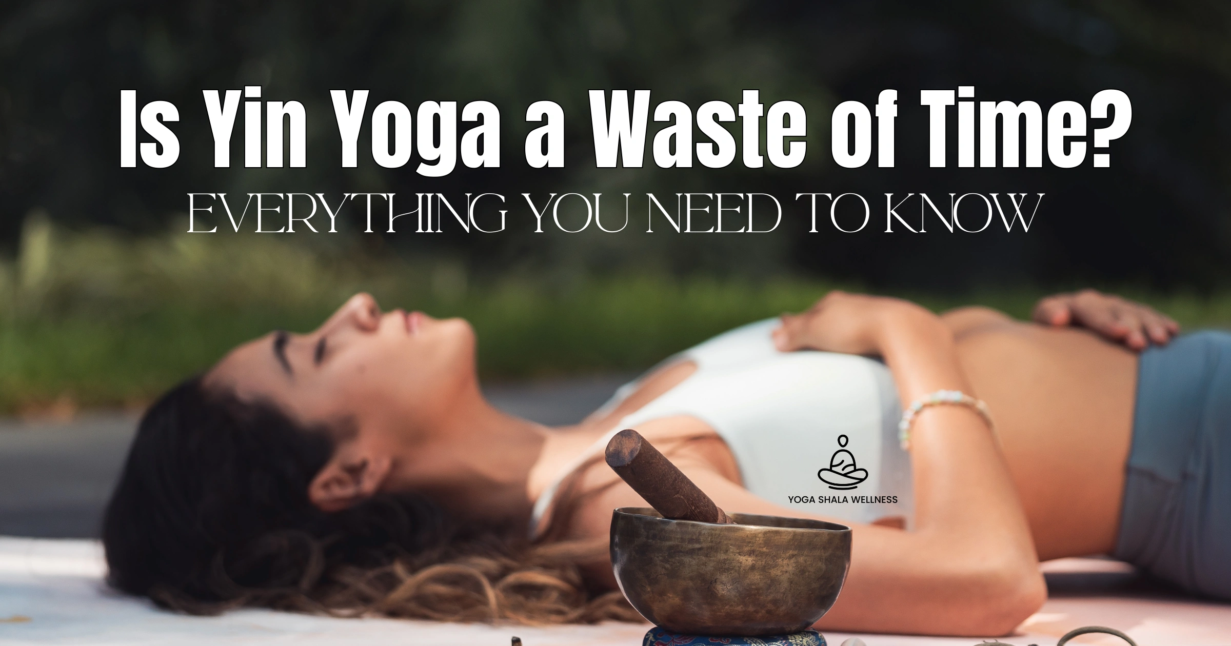 Is Yin Yoga a Waste of Time