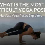 Most Difficult Yoga Pose